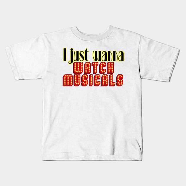 I just wanna watch musicals (broadway) Kids T-Shirt by Becky-Marie